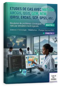 Etudes de Cas avec MATLAB, ArcGIS, QGIS, GCM, RCM, IDRISI, ERDAS, SCP, SPSS, etc.
